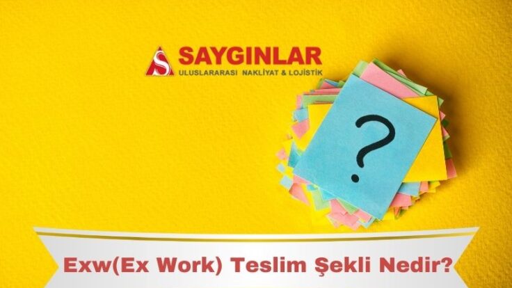 EXW (Ex Works) Teslim Şekli Nedir?